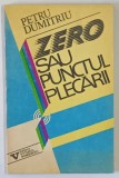 ZERO SAU PUNCTUL PLECARII de PETRU DUMITRIU , 1992
