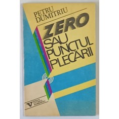 ZERO SAU PUNCTUL PLECARII de PETRU DUMITRIU , 1992