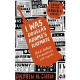 I Was Douglas Adamss Flatmate And Other Encounters With Legends