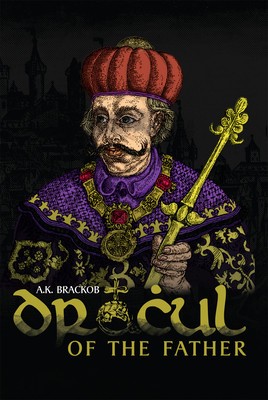 Dracul: In the Name of the Father: The Untold Story of Vlad II Dracul, Founder of the Dracula Dynasty