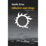 Salbaticii copii Dingo. Editia II, Vasile Ernu, Polirom