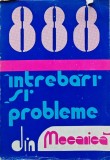 888 intrebari si probleme din mecanica - 1979 - Ilie Constantinescu (AE126)