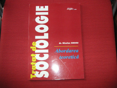 NICOLAE GROSU - ABORDAREA TEORETICA - TRATAT DE SOCIOLOGIE foto