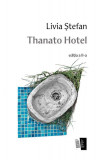 Thanato Hotel - Paperback brosat - Livia Ştefan - Casa de editură Max Blecher