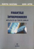 FINANTELE INTREPRINDERII. APLICATII SI TESTE GRILA-DUMITRU BUCATARU, SORIN GABRIEL ANTON