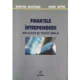 FINANTELE INTREPRINDERII. APLICATII SI TESTE GRILA-DUMITRU BUCATARU, SORIN GABRIEL ANTON-252090