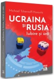 Ucraina și Rusia, iubire și ură - Paperback - Michael Tchernoff-Horovitz - Neverland