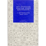 K&eacute;t &eacute;vsz&aacute;zad magyar-zsid&oacute; k&ouml;lt&eacute;szete I. - Kivir&aacute;gz&aacute;s 1840-1919 - Kőb&aacute;nyai J&aacute;nos