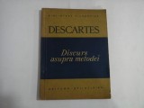 DISCURS DESPRE METODA DE A NE CONDUCE BINE RATIUNEA SI A CAUTA ADEVARUL IN STIINTE - Bucuresti, 1957 - RENE DESCARTES