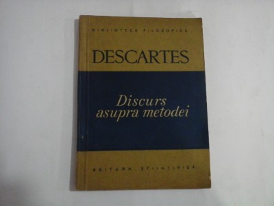 DISCURS DESPRE METODA DE A NE CONDUCE BINE RATIUNEA SI A CAUTA ADEVARUL IN STIINTE - Bucuresti, 1957 - RENE DESCARTES foto