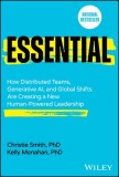 Essential: How Distributed Teams, Generative Ai, and Global Shifts Are Creating a New Human-Powered Leadership
