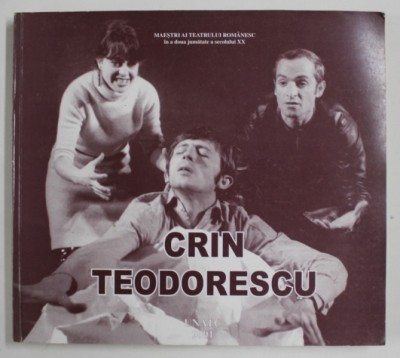 CRIN TEODORESCU , COLECTIA &amp;#039;&amp;#039; MAESTRI AI TEATRULUI ROMANESC &amp;#039;&amp;#039; IN A DOUA JUMATATE A SECOLUL XX, 2001 foto