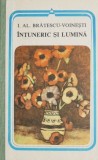 Intuneric si lumina - I. Al. Bratescu-Voinesti - Roman, Carte Beletristica