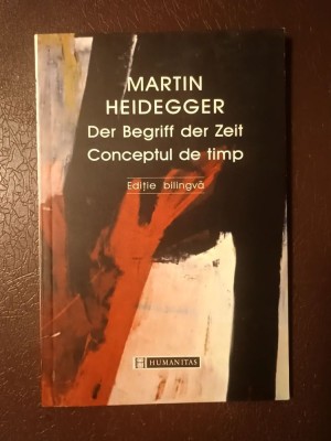Martin Heidegger - Der Begriff der Zeit / Conceptul de timp (ediție bilingvă) foto