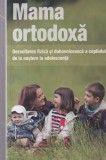Mama ortodoxa. Dezvoltarea fizica si duhovniceasca a copilului de la nastere la