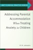 Addressing Parental Accommodation When Treating Anxiety in Children