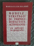 Maria Eliza Dulama Modele, strategii si tehnici didactice activizante cu aplicatii in geografie