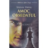 Amoc. Obsedatul - Stefan Zweig ($B68)
