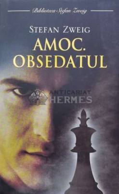 Amoc. Obsedatul - Stefan Zweig ($B68) foto