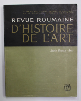 REVUE ROUMAINE D &amp;#039;HISTOIRE DE L &amp;#039;ART - SERIE BEAUX - ARTS , TOME XXVI , 1989 foto