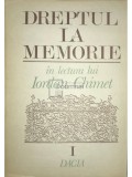 Iordan Chimet - Dreptul la memorie in lectura lui Iordan Chimet, vol. 1 (Editia: 1992)