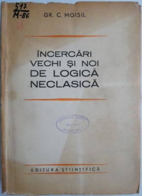 Incercari vechi si noi de logica neclasica &amp;ndash; Gr. C. Moisil foto