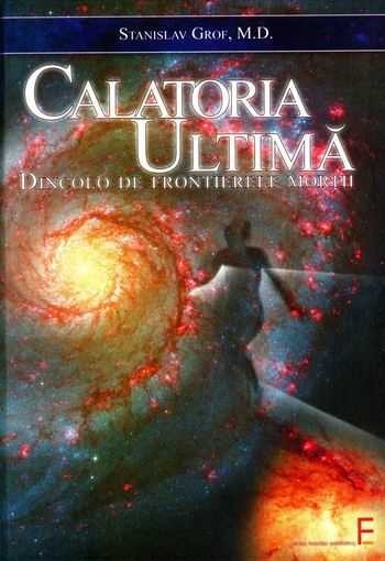 Calatoria ultima. Dincolo de frontierele mortii - Stanislav Grof