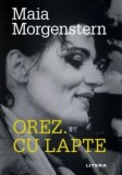 Orez. Cu lapte/Maia Morgenstern, Litera