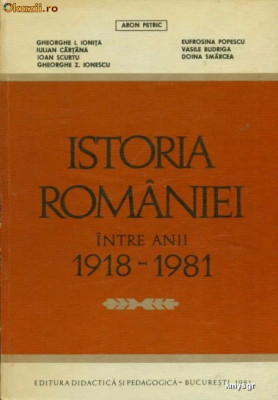 ISTORIA ROMANIEI INTRE ANII 1918-1981 - ARON PETRIC- Manual universitar foto