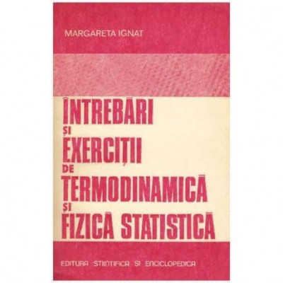 Margareta Ignat - Intrebari si exercitii de termodinamica si fizica statistica - 124311 foto
