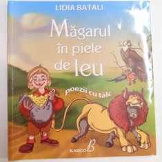 MAGARUL IN PIELE DE LEU, POEZII CU TALC de LIDIA BATALI, DUPA POVESTIRI de LEV TOLSTOI, ILUSTRATII de ANDREI CAMPAN, 2011