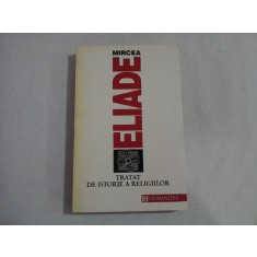 TRATAT DE ISTORIE A RELIGIILOR - MIRCEA ELIADE