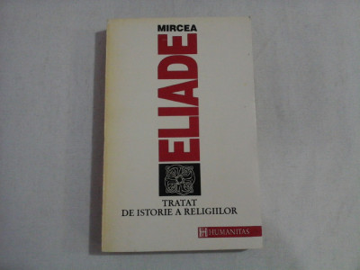 TRATAT DE ISTORIE A RELIGIILOR - MIRCEA ELIADE foto