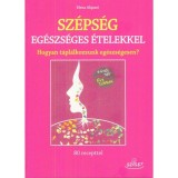 Sz&eacute;ps&eacute;g eg&eacute;szs&eacute;ges &eacute;telekkel - Hogyan t&aacute;pl&aacute;lkozzunk eg&eacute;szs&eacute;gesen? - Elena Alquati