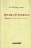 Persoana si Ethos - Intelegeri de etica teologica ortodoxa