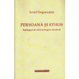 Persoana si Ethos - Intelegeri de etica teologica ortodoxa