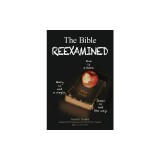 The Bible Reexamined: Eve Is a Hero, Mary Is Not a Virgin, Jesus Is Not the Way