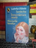 LUDMILA ULITKAIA - SONIECIKA * INMORMANTARE VESELA * MINCIUNILE FEMEILOR , 2019*, Humanitas