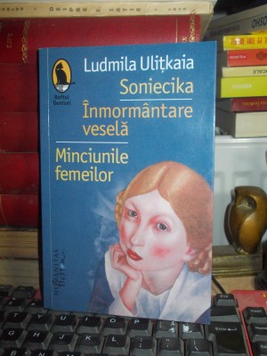 LUDMILA ULITKAIA - SONIECIKA * INMORMANTARE VESELA * MINCIUNILE FEMEILOR , 2019* foto