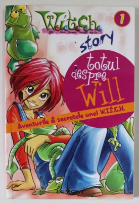 W.I.T.C.H. STORY , VOLUMUL I : TOTUL DESPRE WILL , AVENTURILE si SECRETELE UNEI W.I.T.C.H. , 2007 foto