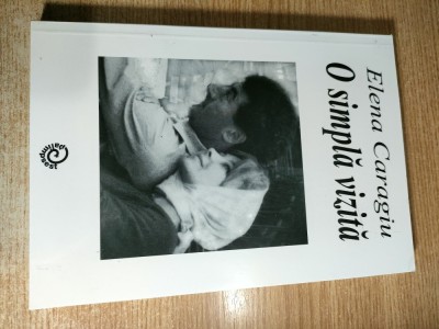 Elena Caragiu - O simpla vizita (Editura Palimpsest, 2009) foto