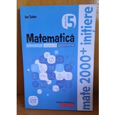 Matematica clasa 5-a, partea II-a, aritmetica, algebra, geometrie. Initiere - Ion Tudor