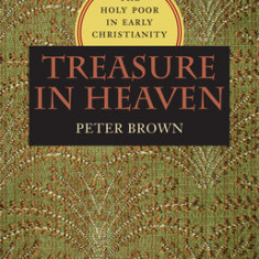 Treasure in Heaven: The Holy Poor in Early Christianity