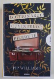 DICTIONARUL CUVINTELOR PIERDUTE de PIP WILLIAMS , 2023 * COTOR INTARIT CU SCOCI