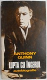 Lupta cu ingerul. Autobiografie &ndash; Anthony Quinn