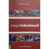 Razvan Nicolescu - Mirajul televiziunii (semnata) (Editia: 2003)
