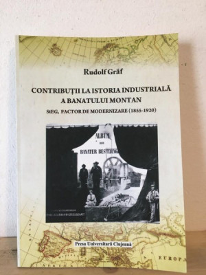 Rudolf Graf - Contributii la Istoria Industriala a Banatului Montan. foto