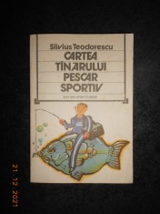 SILVIUS TEODORESCU - CARTEA TANARULUI PESCAR SPORTIV