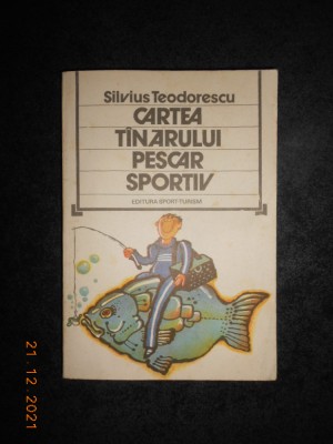 SILVIUS TEODORESCU - CARTEA TANARULUI PESCAR SPORTIV foto