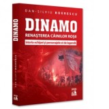 Dinamo. Renasterea Cainilor rosii. Istoria echipei si personajele ei de legenda - Dan-Silviu Boerescu